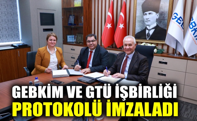 GEBKİM ve GTÜ işbirliği protokolü imzaladı