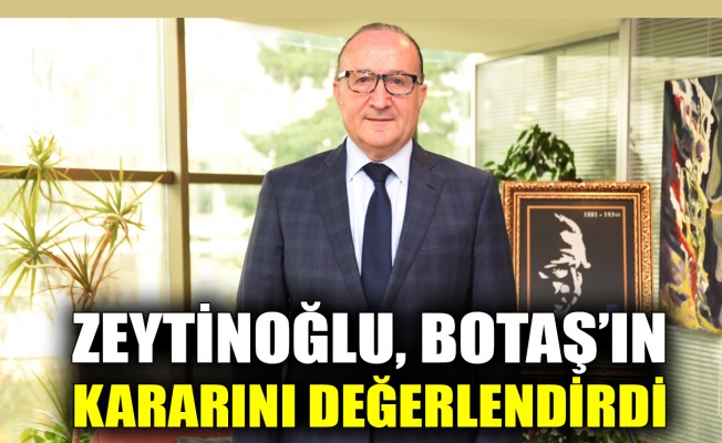 KSO Başkanı Zeytinoğlu, BOTAŞ’ın kararını değerlendirdi