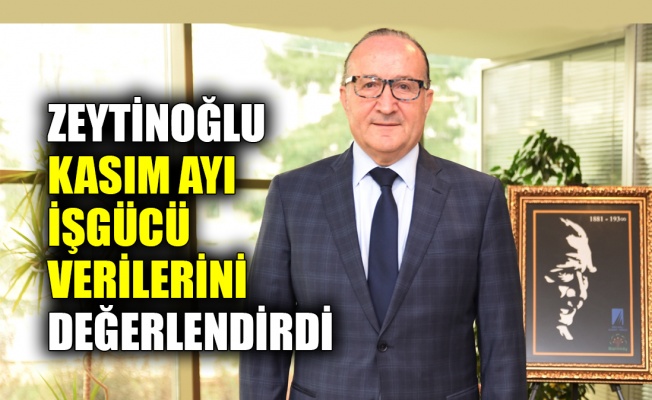 KSO Başkanı Zeytinoğlu Kasım ayı işgücü verilerini değerlendirdi