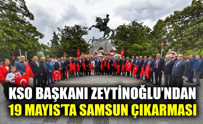 KSO Başkanı Zeytinoğlu’ndan Samsun çıkarması