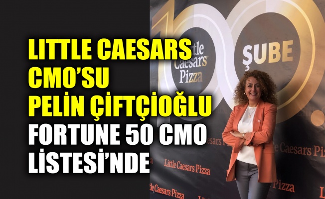 Little Caesars CMO’su Pelin Çiftçioğlu Fortune 50 Cmo listesinde