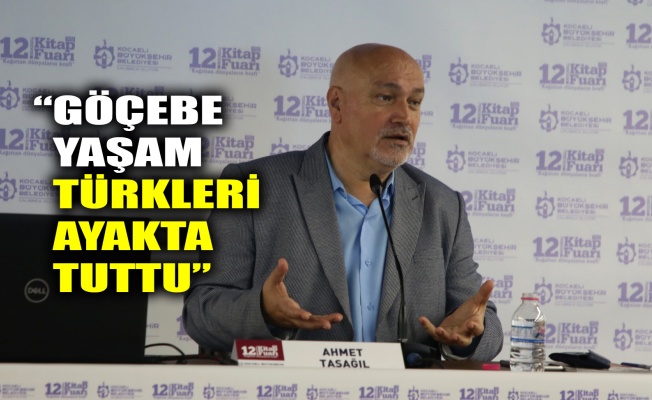 Prof. Dr. Taşağıl: Göçebe yaşam Türkleri ayakta tuttu