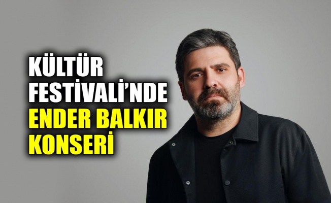 Kültür Festivali’nde Ender Balkır konseri
