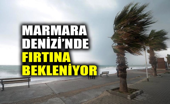 Marmara Denizi’nde fırtına bekleniyor