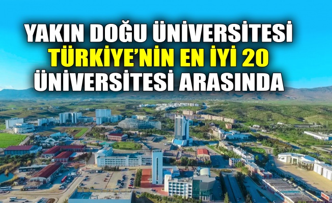 Yakın Doğu Üniversitesi, Türkiye’nin en iyi 20 üniversitesi arasında