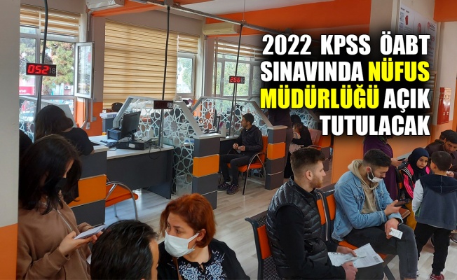 2022 KPSS ÖABT sınavında nüfus müdürlüğü açık tutulacak