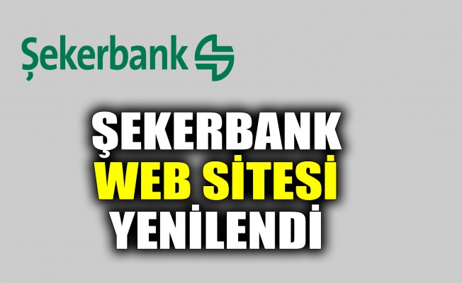 Şekerbank web sitesi yenilendi