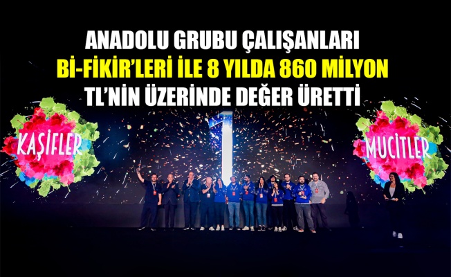 Anadolu Grubu çalışanları Bi-Fikir’leri ile 8 yılda 860 milyon TL’nin üzerinde değer üretti