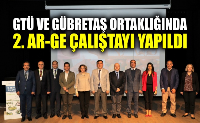 GTÜ ve GÜBRETAŞ ortaklığında 2. Ar-Ge çalıştayı yapıldı