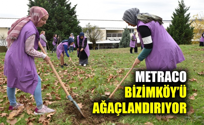 Metraco çevre duyarlılığını artırıyor, Bizimköy’ü ağaçlandırıyor