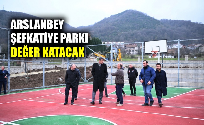 Arslanbey Şefkatiye Parkı değer katacak