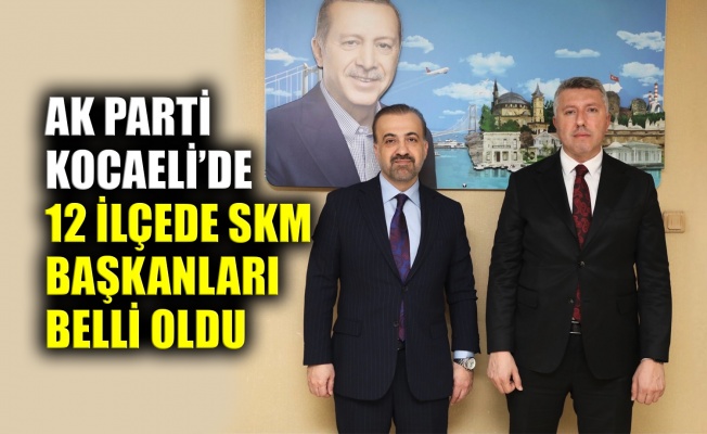 AK Parti Kocaeli’de 12 ilçede SKM başkanları belli oldu