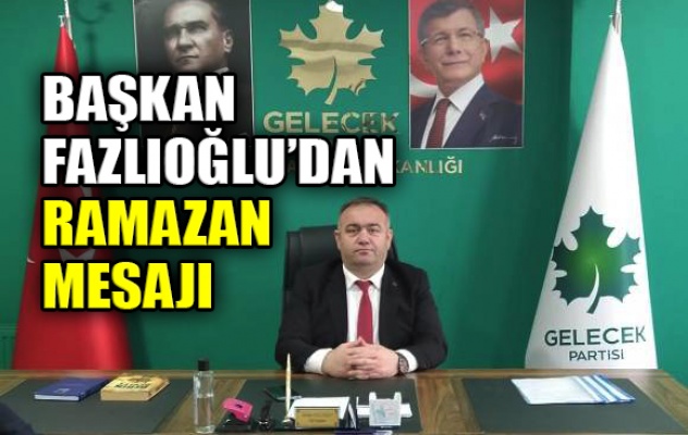 Başkan Fazlıoğlu’dan Ramazan mesajı