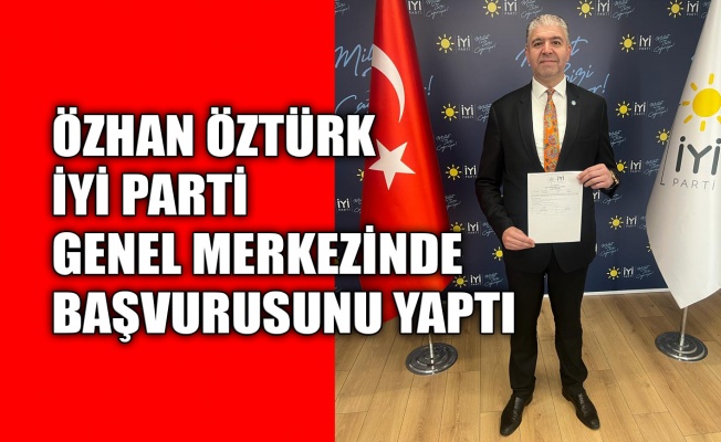 İYİ Partili Öztürk resmi başvurusunu yaptı