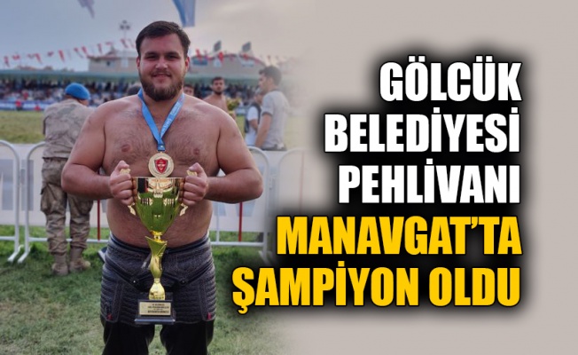 Gölcük Belediyesi pehlivanı Manavgat’ta şampiyon oldu