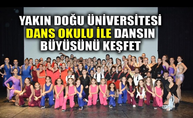 Yakın Doğu Üniversitesi Dans Okulu ile dansın büyüsünü keşfet