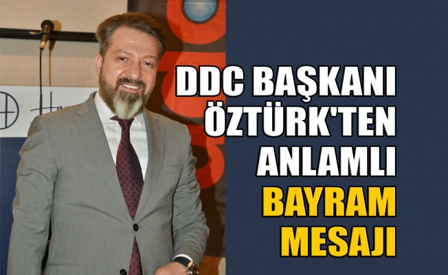 DDC Başkanı Öztürk'ten anlamlı bayram mesajı