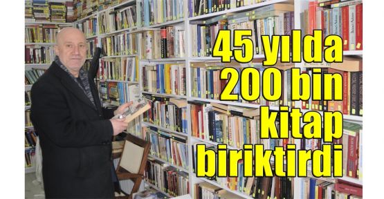   45 yılda 200 bin kitap biriktirdi