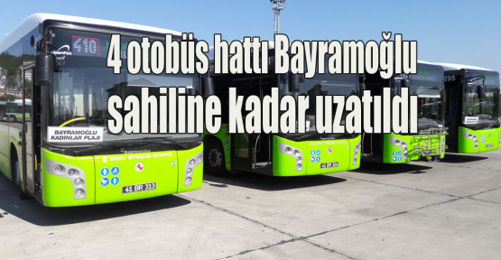 4 otobüs hattı Bayramoğlu sahiline kadar uzatıldı