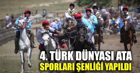  4. Türk Dünyası Ata Sporları Şenliği yapıldı