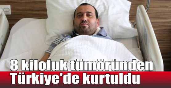   8 kiloluk tümöründen Türkiye'de kurtuldu