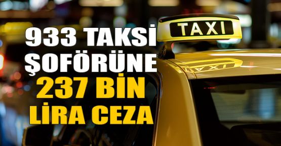  933 taksi şoförüne 237 bin lira ceza