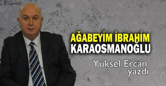 Ağabeyim İbrahim Karaosmanoğlu
