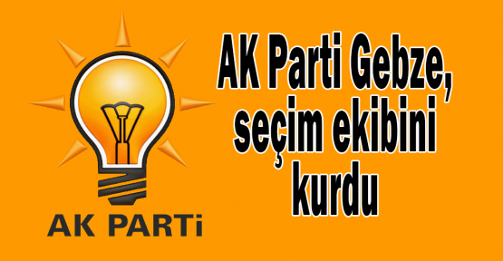 AK Parti Gebze, seçim ekibini kurdu