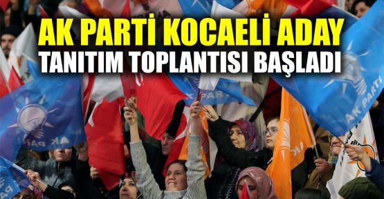 AK Parti Kocaeli aday tanıtım toplantısı başladı
