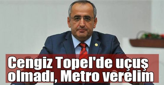   Akar: Cengiz Topel'de uçuş olmadı, Metro verelim