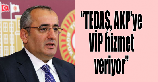 Akar: TEDAŞ, AKP’ye VİP hizmet veriyor