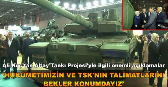 Ali Koç'tan Altay Tankı Projesi'yle ilgili önemli açıklamalar