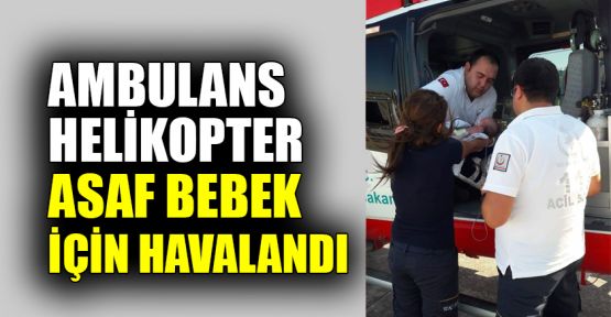  Ambulans helikopter Asaf bebek için havalandı