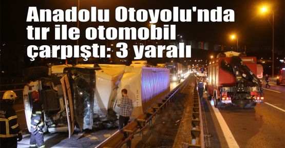 Anadolu Otoyolu'nda tır ile otomobil çarpıştı: 3 yaralı