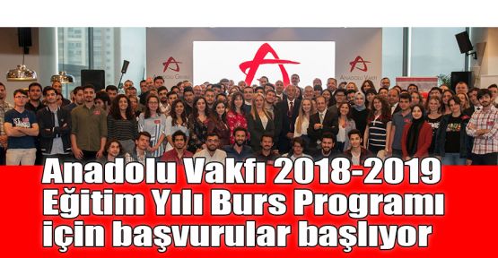  Anadolu Vakfı 2018-2019 Eğitim Yılı  Burs Programı için başvurular başlıyor 