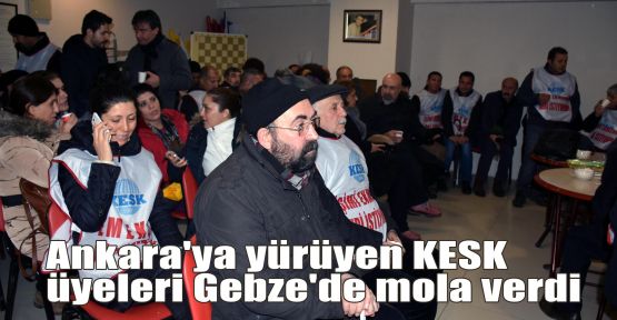  Ankara'ya yürüyen KESK üyeleri Gebze'de mola verdi