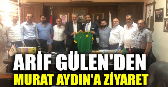 Arif Gülen'den, Murat Aydın'a ziyaret
