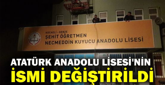  Atatürk Anadolu Lisesi'nin ismi değiştirildi