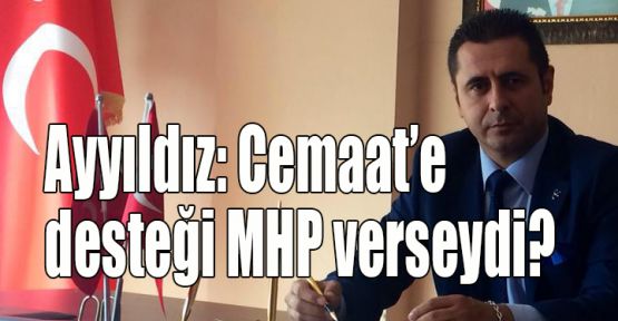Ayyıldız: AKP ve seçmeni MHP'ye bugün nasıl davranırdı?