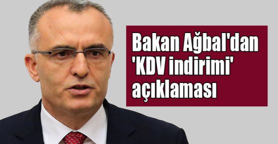 Bakan Ağbal'dan 'KDV indirimi' açıklaması