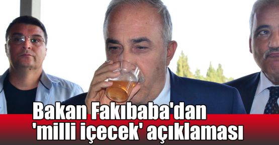  Bakan Fakıbaba'dan 'milli içecek' açıklaması