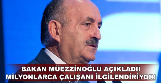  Bakan Müezzinoğlu açıkladı!.. Milyonlarca çalışanı ilgilendiriyor!