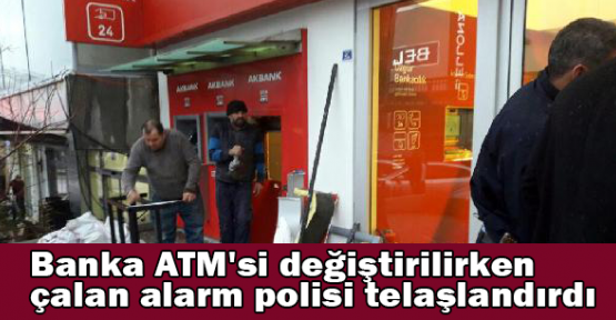 Banka ATM'si değiştirilirken çalan alarm polisi telaşlandırdı