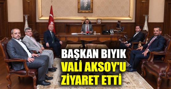 Başkan Bıyık, Vali Aksoy'u ziyaret etti