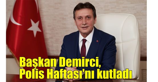   Başkan Demirci, Polis Haftası'nı kutladı