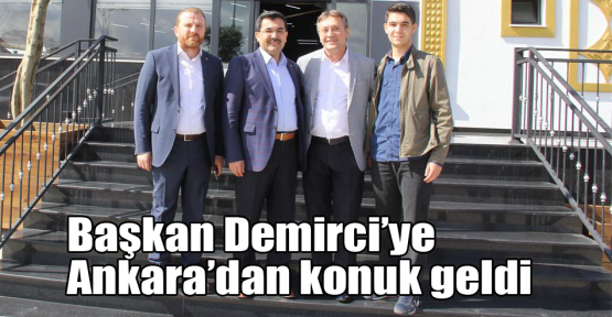 Başkan Demirci’ye Ankara’dan konuk geldi