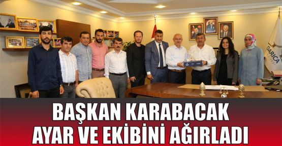 Başkan Karabacak, Ayar ve ekibini ağırladı