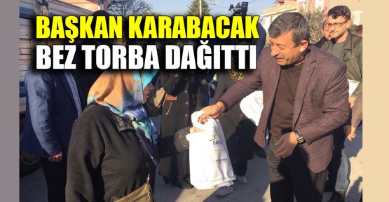  Başkan Karabacak bez torba dağıttı