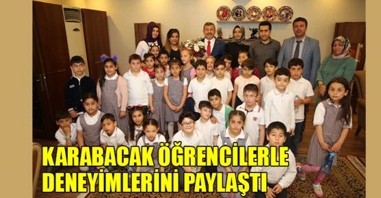 Başkan Karabacak öğrencilerle deneyimlerini paylaştı