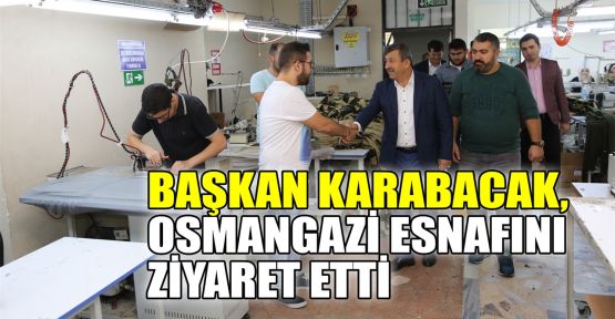 Başkan Karabacak Osmangazi esnafını ziyaret etti